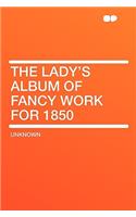 The Lady's Album of Fancy Work for 1850
