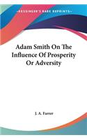 Adam Smith On The Influence Of Prosperity Or Adversity