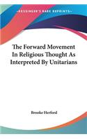 Forward Movement In Religious Thought As Interpreted By Unitarians