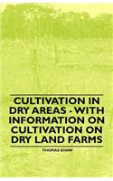 Cultivation in Dry Areas - With Information on Cultivation on Dry Land Farms