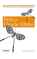 Perl for Oracle Dbas: Perl Scripts, Applications & Tips for Database Administrators