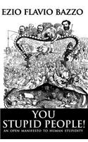 You Stupid People: An Open Manifesto to Human Stupidity