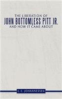 The Liberation of John Bottomless Pitt Jr. and How it Came About