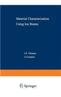 Material Characterization Using Ion Beams: (28 NATO Science Series B:)