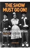 The Show Must Go On! Popular Song in Britain During the First World War: Popular Song in Britain During the First World War(Ashgate Popular and Folk Music Series)