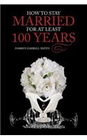 How to Stay Married for at Least 100 Years