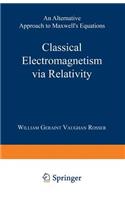 Classical Electromagnetism via Relativity