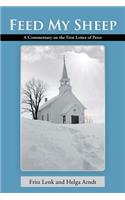 Feed My Sheep: A Commentary on the First Letter of Peter