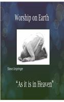 Worship on Earth as it is in Heaven