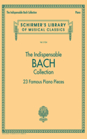 Indispensable Bach Collection - 23 Famous Piano Pieces: Schirmer's Library of Musical Classics Vol. 2124