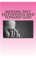 Moving Past Selfishness and Toward God