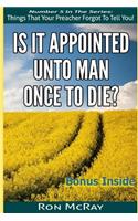Is It Appointed Unto Man Once To Die?
