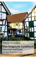 Das Bergische Lesebuch: Impressionen Und Rezepte Aus Dem Bergischen Land