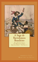 A Saga de Bartolomeu Brasileiro: As Aventuras de Bartolomeu Brasileiro - Livro 1