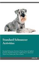 Standard Schnauzer Activities Standard Schnauzer Activities (Tricks, Games & Agility) Includes: Standard Schnauzer Agility, Easy to Advanced Tricks, Fun Games, Plus New Content