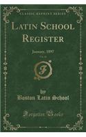 Latin School Register, Vol. 16: January, 1897 (Classic Reprint): January, 1897 (Classic Reprint)