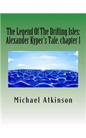 Legend Of The Drifting Isles: Alexander Kyper's Tale. chapter 1