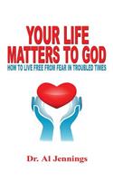 Your Life Matters To God
