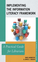 Implementing the Information Literacy Framework: A Practical Guide for Librarians(40 Practical Guides for Librarians)