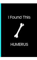 I Found This Humerus - Black Journal / Notebook / Funny / Blank Lined Pages: An Ethi Pike Collectible
