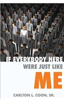 If Everybody Here Were Just Like Me