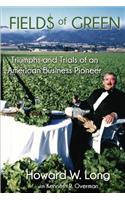 Fields of Green: Tiumphs and Trials of an American Business Pioneer