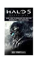 Halo 5 Guardians Game: How to Download for Xbox One Windows PC + Tips Unofficial: Beat the Game & Get Tons of Weapons!