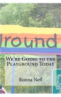 We're Going to the Playground Today