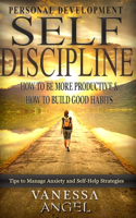 Self-Discipline: How to Be More Productive & How to Build Good Habits: Goal Setting, Self Esteem, Mental Health, Positive Thinking, How to Be Happy