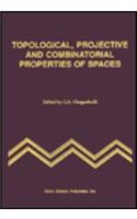 Topological, Projective & Combinatorial Properties of Spaces