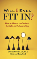 Will I Ever Fit In?: How to Master the Tools of Adult Social Relationships