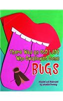 There Was an Old Lady Who Swallowed Some Bugs