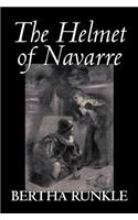The Helmet of Navarre by Bertha Runkle, Fiction, Historical