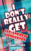 I Don't Really Get Jan-Andrew Henderson