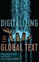 Digitalizing the Global Text: Philosophy, Literature, and Culture(East-West Encounters in Literature and Cultural Studies)