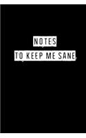 Notes To Keep Me Sane - 6 x 9 Inches (Funny Perfect Gag Gift, Organizer, Notes, Goals & To Do Lists)
