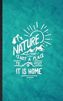 Nature Is Not a Place to Visit It Is Home