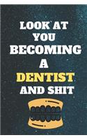 look at you becoming Dentist and shit