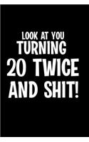 Look At You Turning 20 Twice And Shit