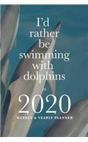 I'd Rather Be Swimming With Dolphins In 2020 Yearly And Weekly Planner: Life Organizer For Nature Lovers