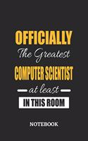 Officially the Greatest Computer Scientist at least in this room Notebook: 6x9 inches - 110 ruled, lined pages - Greatest Passionate Office Job Journal Utility - Gift, Present Idea