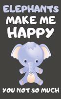Elephants Make Me Happy You Not So Much