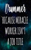 Drummer Because Miracle Worker Isn't A Job Title: The perfect gift for the professional in your life - Funny 119 page lined journal!