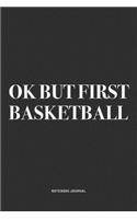 Ok But First Basketball