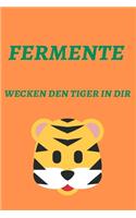 Fermente wecken den Tiger in dir.