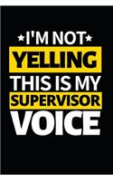I'm Not Yelling This Is My Supervisor Voice