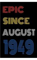 Epic Since August 1949 Notebook Birthday Gift For Women/Men/Boss/Coworkers/Colleagues/Students/Friends.