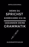 Erfolgsjournal Wenn Du Sprichst Korrigiere Ich in Gedanken Deine Grammatik