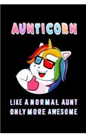 Aunticorn Like a Normal Aunt Only More Awsome: Auntie Notebook Gift - Unicorn Aunt Gift for Auntie Gift, New Aunticorn Gifts, Funny Aunt Gifts, Auntie Lined Notebook / Journal Gift, 120 Pages, 6x