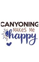 Canyoning Makes Me Happy Canyoning Lovers Canyoning OBSESSION Notebook A beautiful
